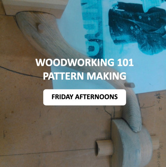 Woodworking 101 - Pattern Making - Friday Afternoons