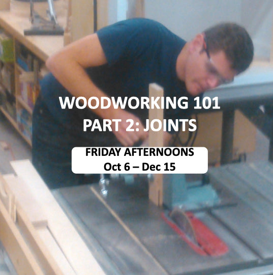 Woodworking 101 - Part 2: Joints - October - December 2023 - Friday Afternoons